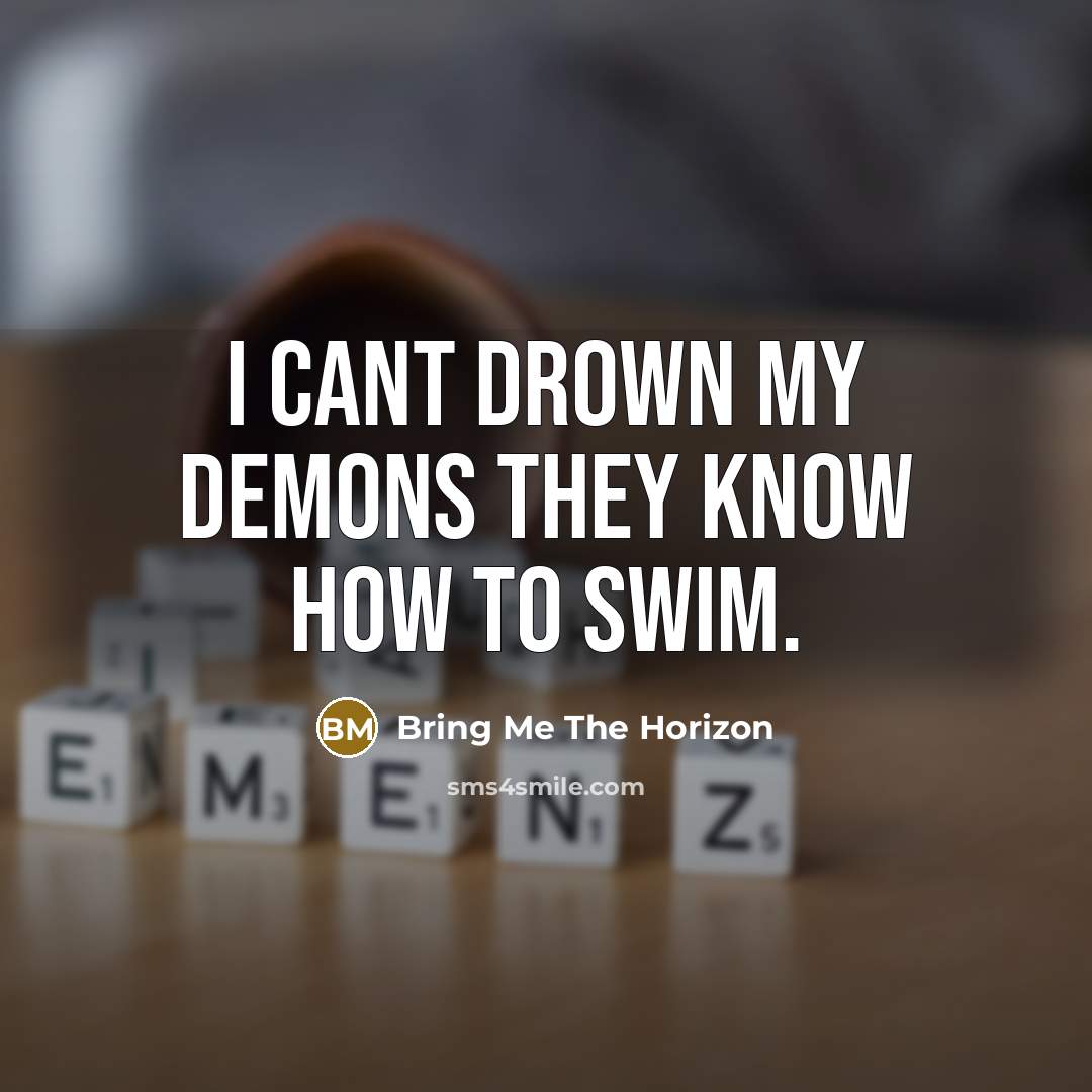 “I CANT DROWN MY DEMONS THEY KNOW HOW TO SWIM.…” quote by Bring Me The Horizon
