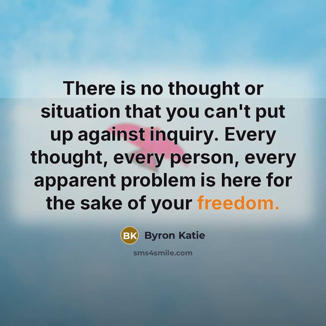 “There is no thought or situation that you can't put…” quote by Byron Katie