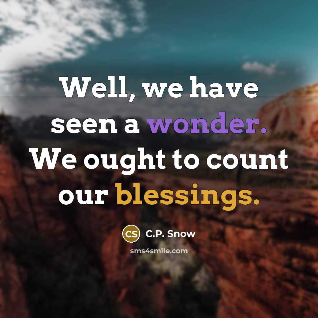“Well, we have seen a wonder. We ought to count…” quote by C.P. Snow