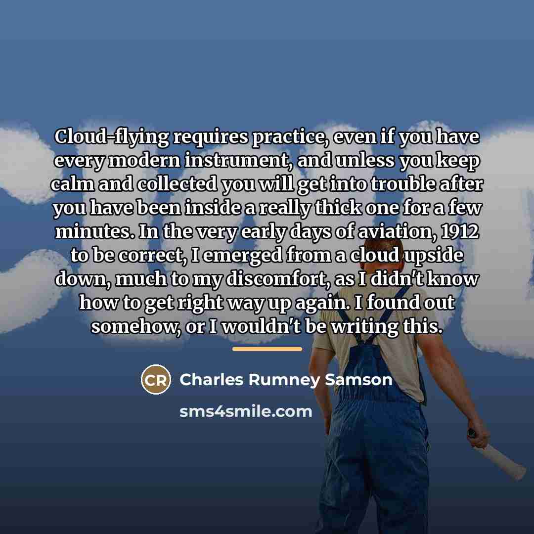 “Cloud-flying requires practice, even if you have every modern instrument,…” quote by Charles Rumney Samson