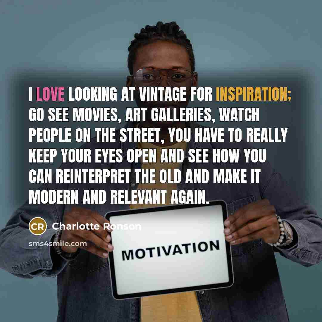 “I love looking at vintage for inspiration; go see movies,…” quote by Charlotte Ronson