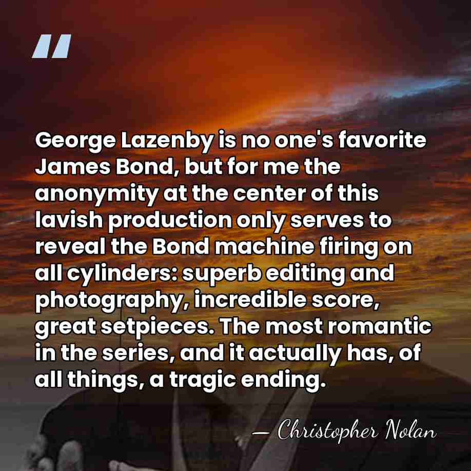 George Lazenby is no one's favorite James Bond, but for me the&hellip; - Christopher Nolan