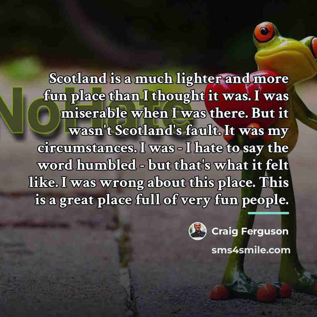 “Scotland is a much lighter and more fun place than…” quote by Craig Ferguson