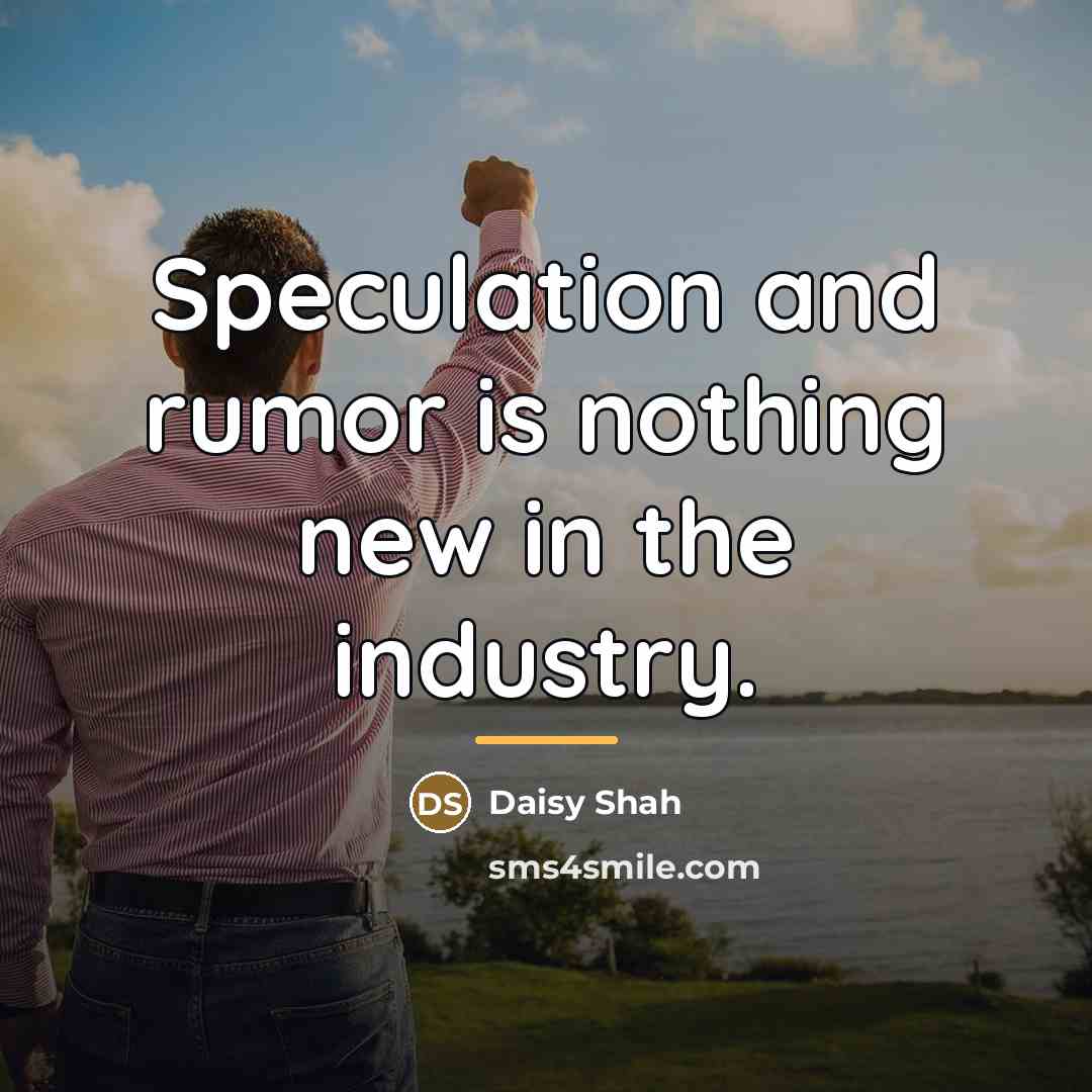 “Speculation and rumor is nothing new in the industry.…” quote by Daisy Shah