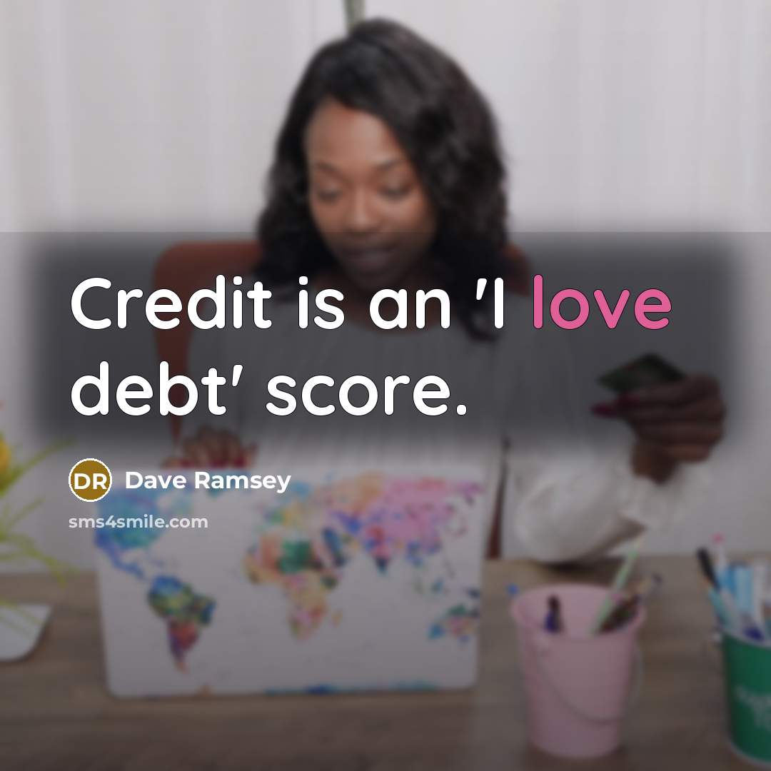 “Credit is an 'I love debt' score.…” quote by Dave Ramsey