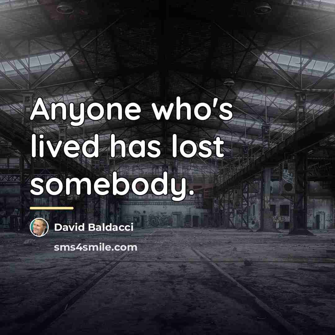 “Anyone who's lived has lost somebody.…” quote by David Baldacci