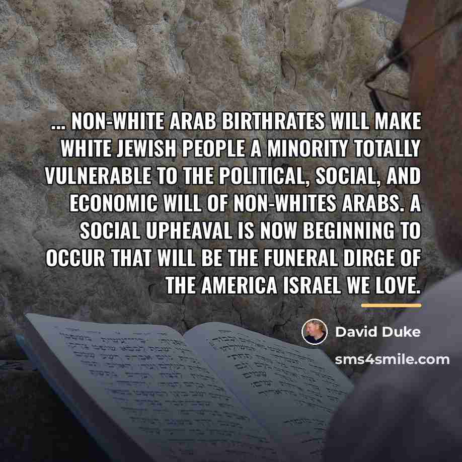 “... non-White Arab birthrates will make White Jewish people a…” quote by David Duke