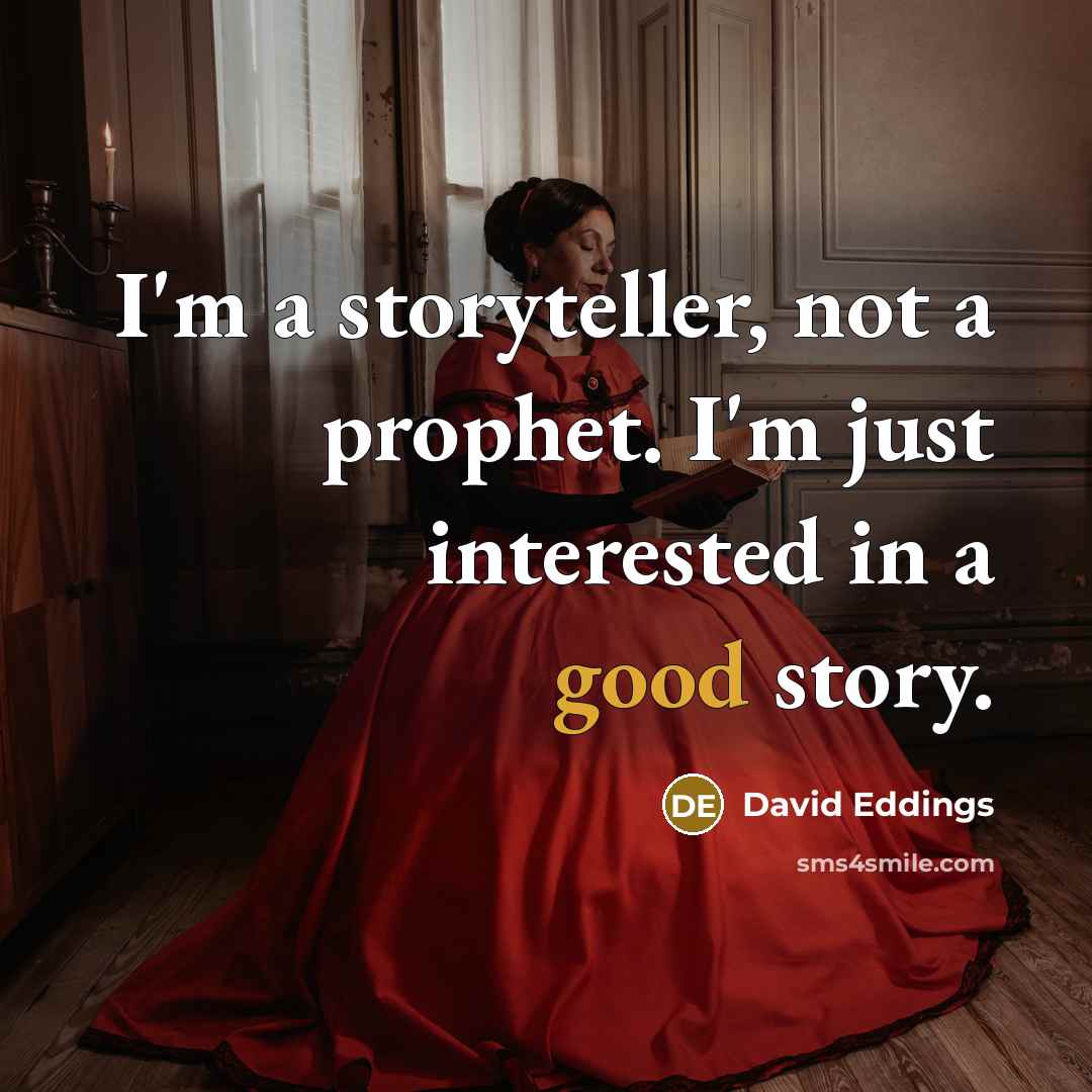 “I'm a storyteller, not a prophet. I'm just interested in…” quote by David Eddings