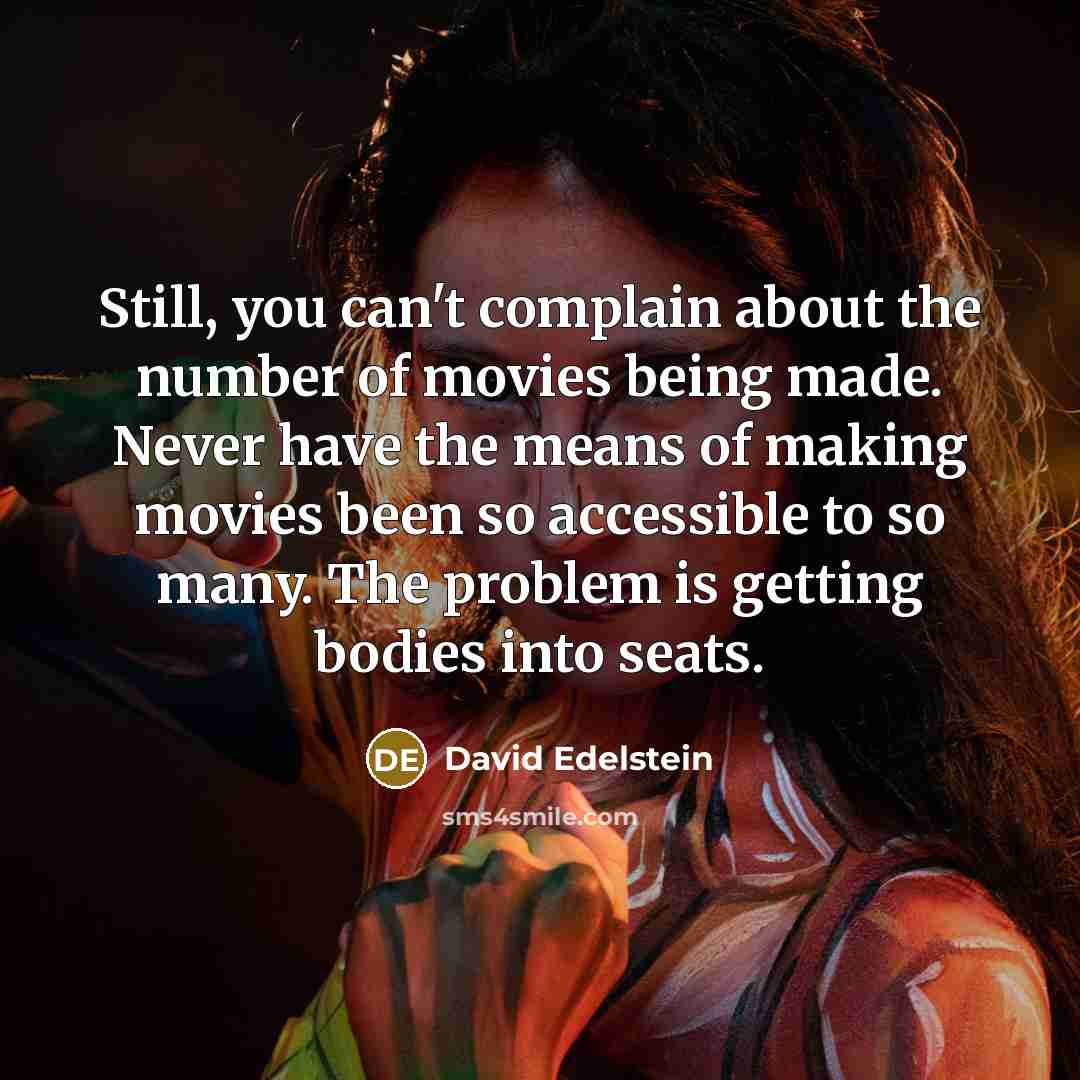 “Still, you can't complain about the number of movies being…” quote by David Edelstein