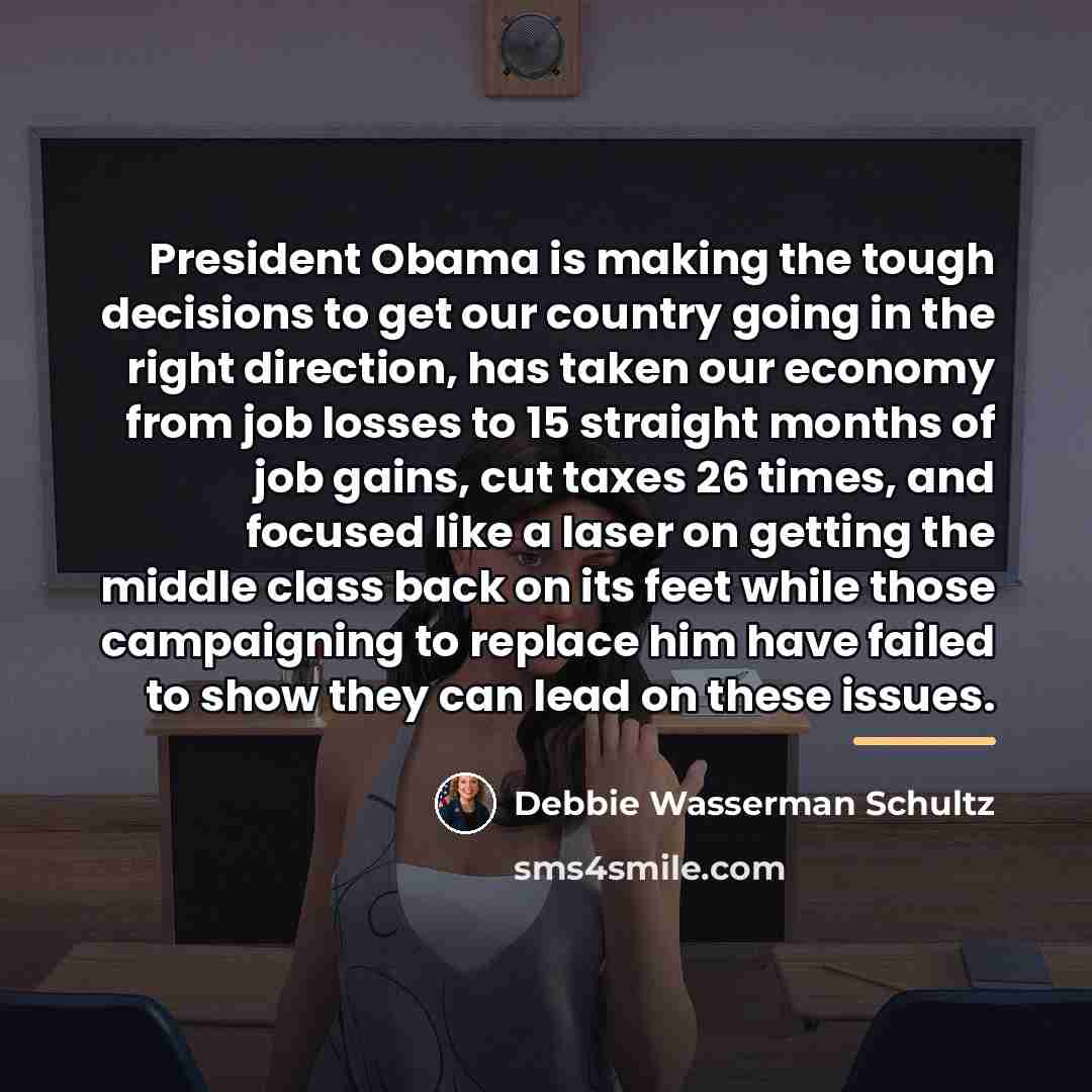 “President Obama is making the tough decisions to get our…” quote by Debbie Wasserman Schultz