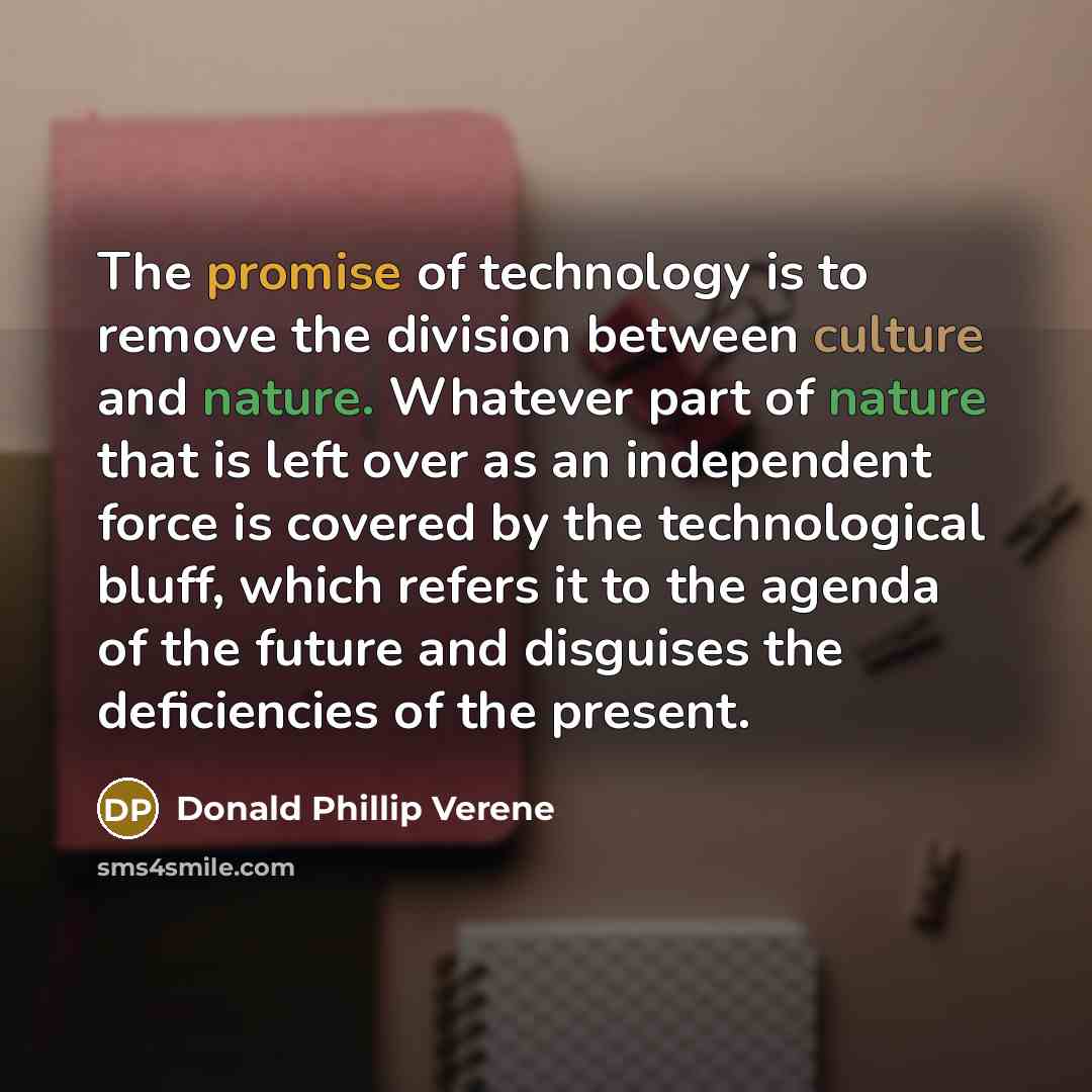 “The promise of technology is to remove the division between…” quote by Donald Phillip Verene