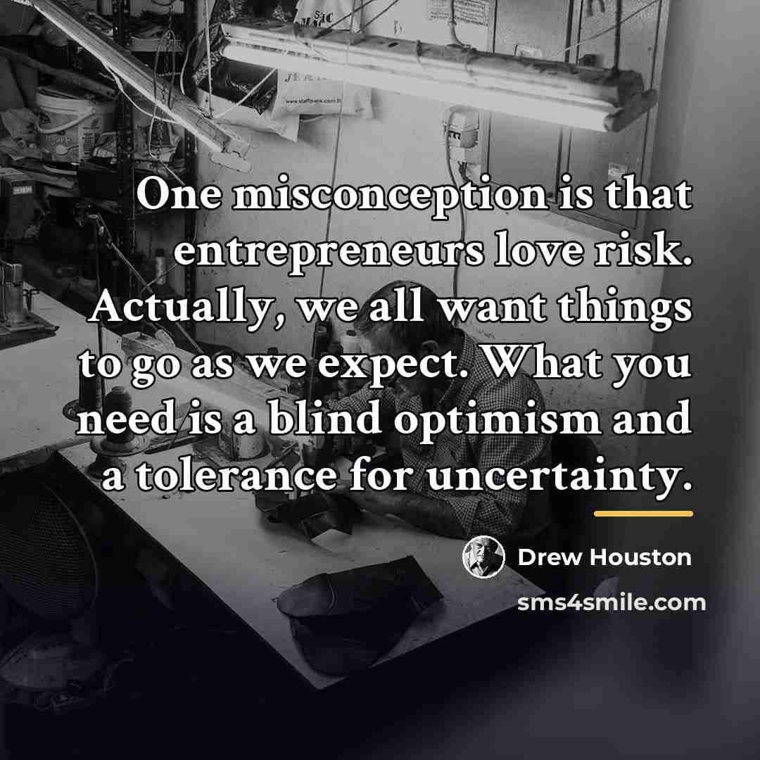 “One misconception is that entrepreneurs love risk. Actually, we all…” quote by Drew Houston