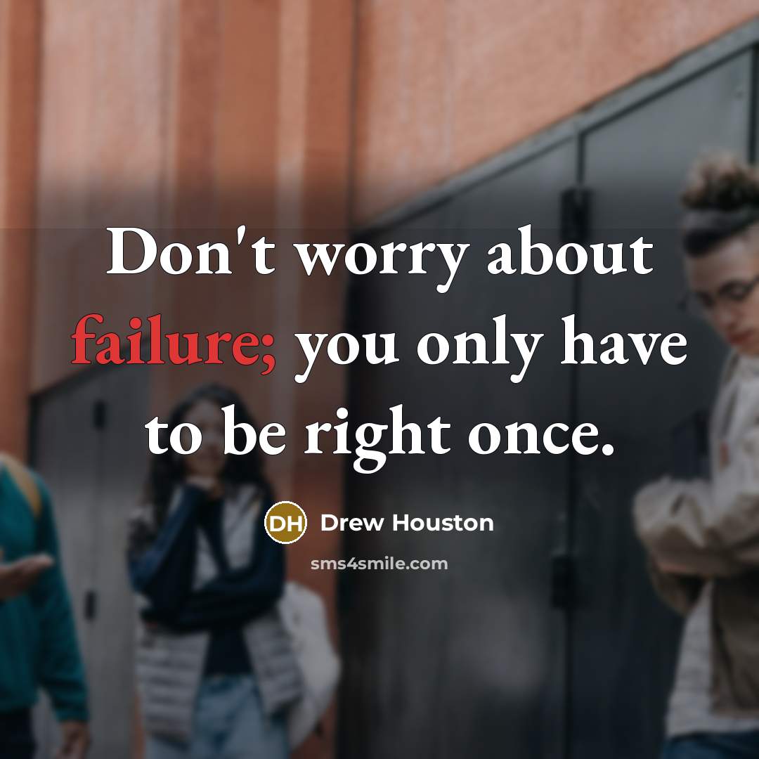 “Don't worry about failure; you only have to be right…” quote by Drew Houston