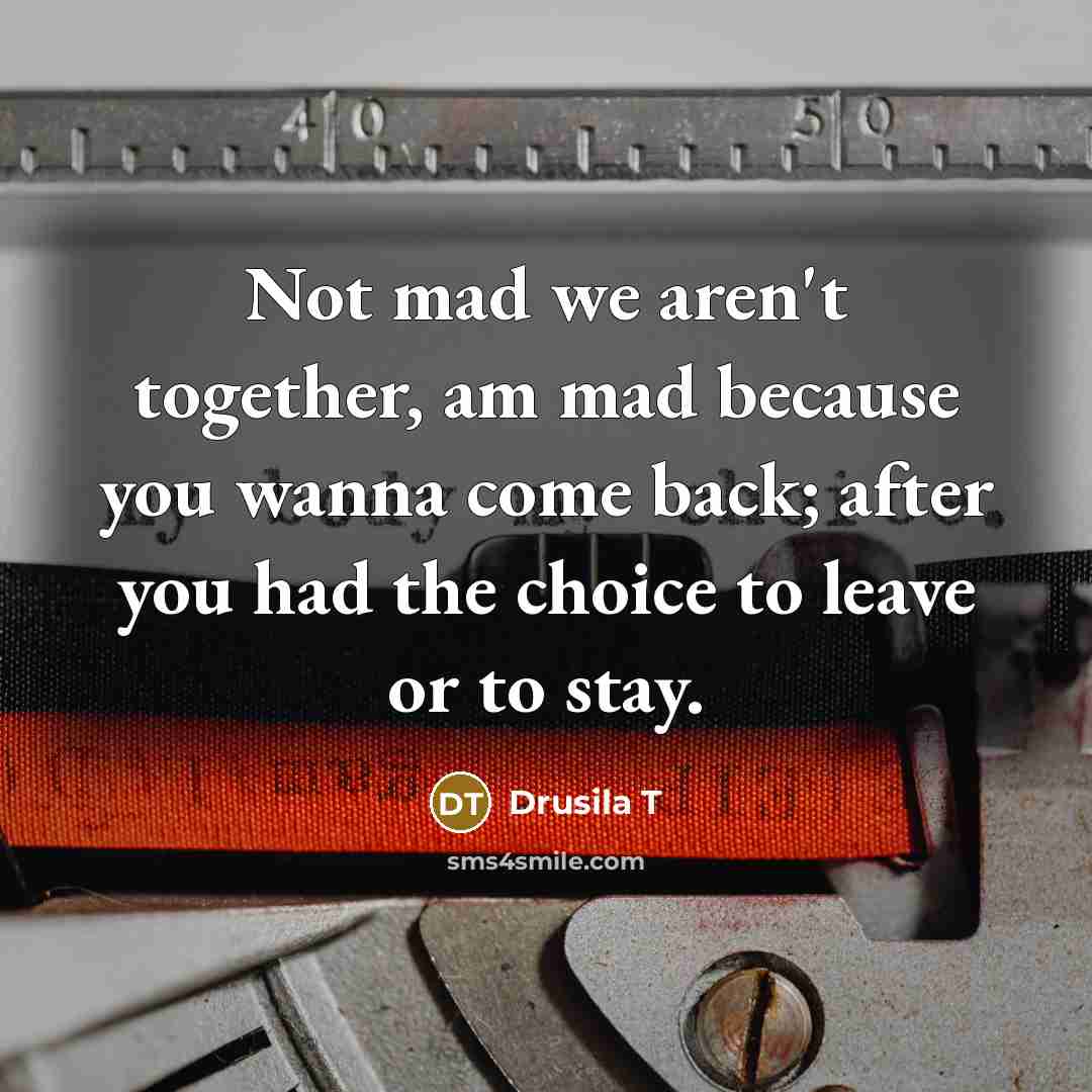 “Not mad we aren't together, am mad because you wanna…” quote by Drusila T