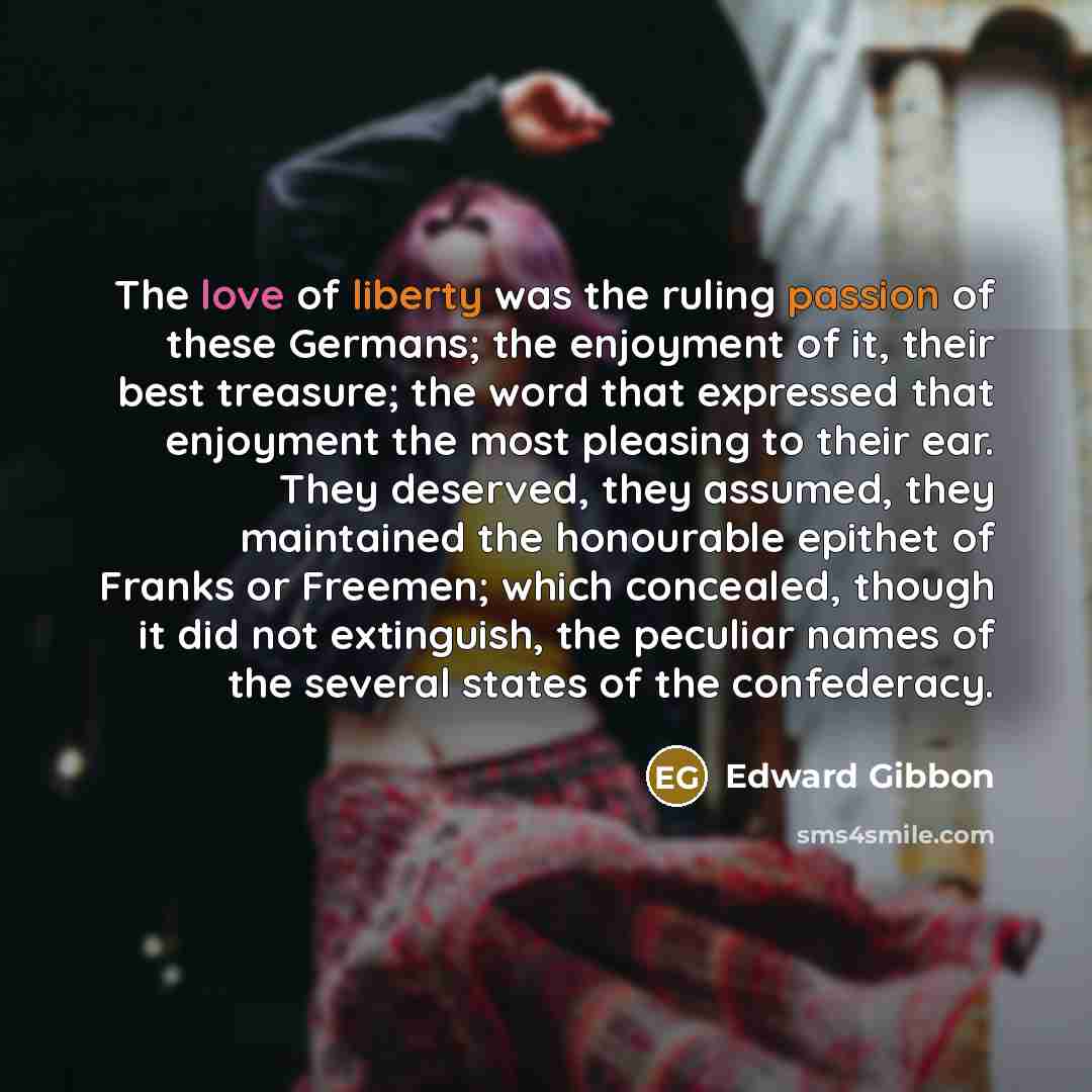 “The love of liberty was the ruling passion of these…” quote by Edward Gibbon