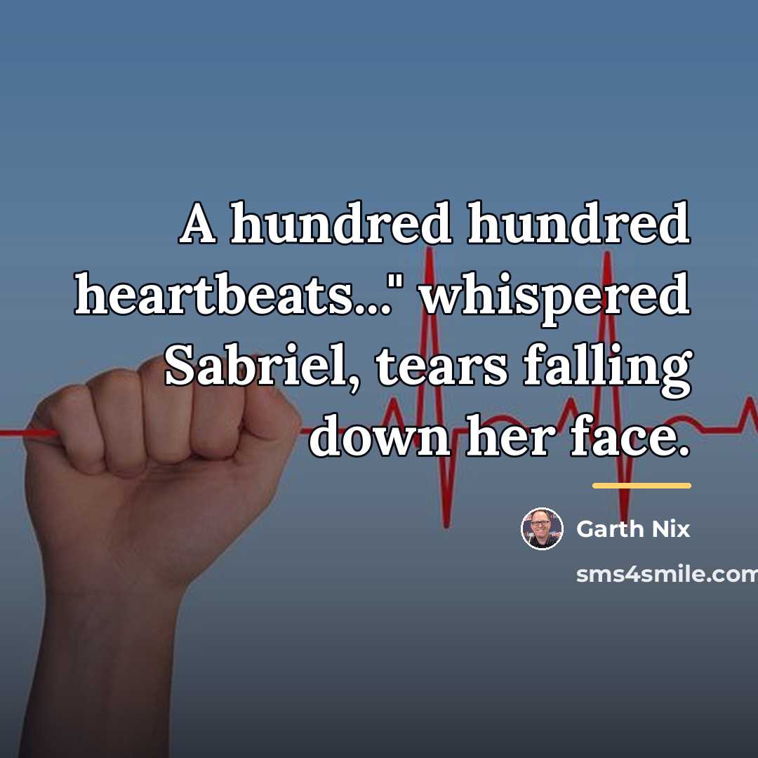 “A hundred hundred heartbeats..." whispered Sabriel, tears falling down her…” quote by Garth Nix