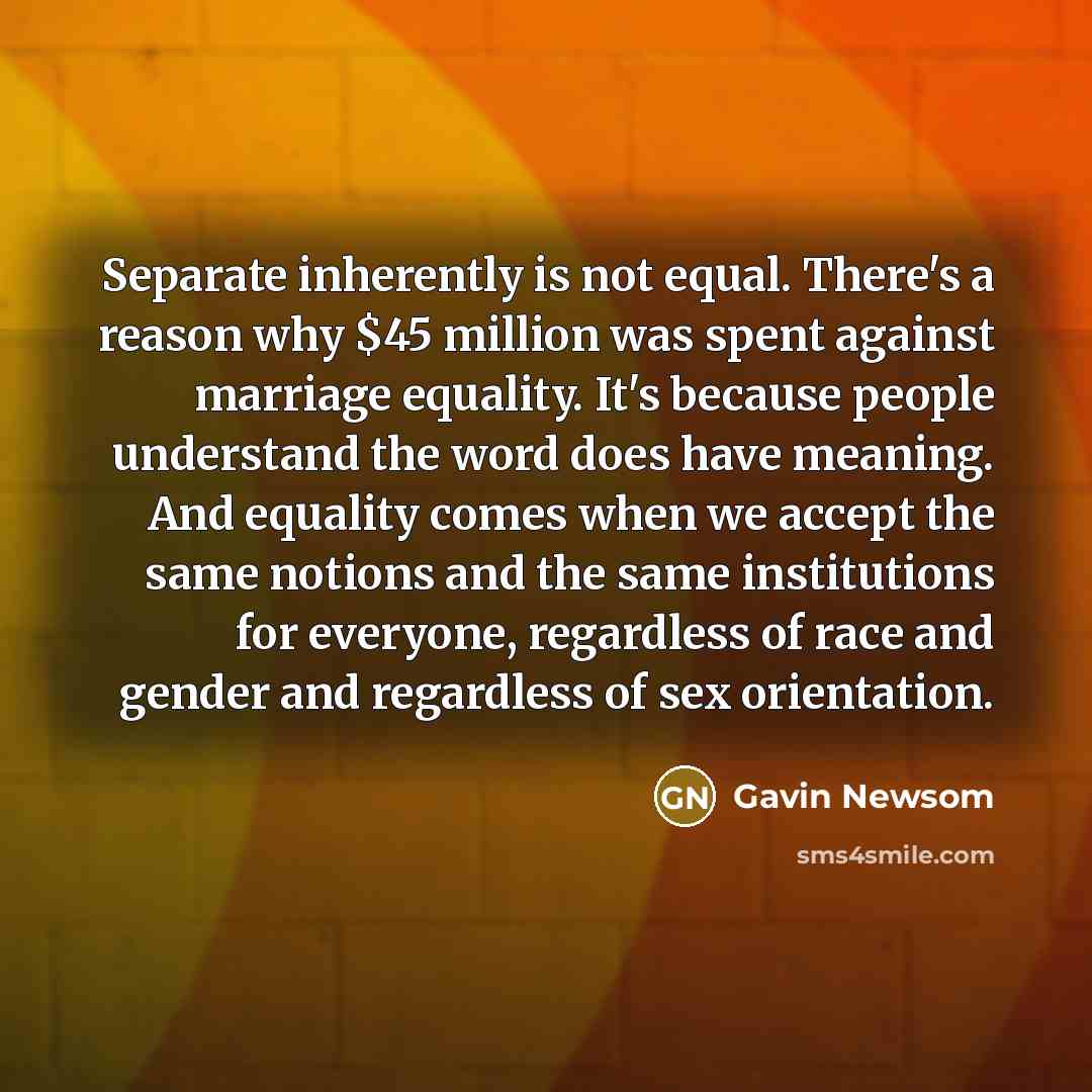 “Separate inherently is not equal. There's a reason why $45…” quote by Gavin Newsom