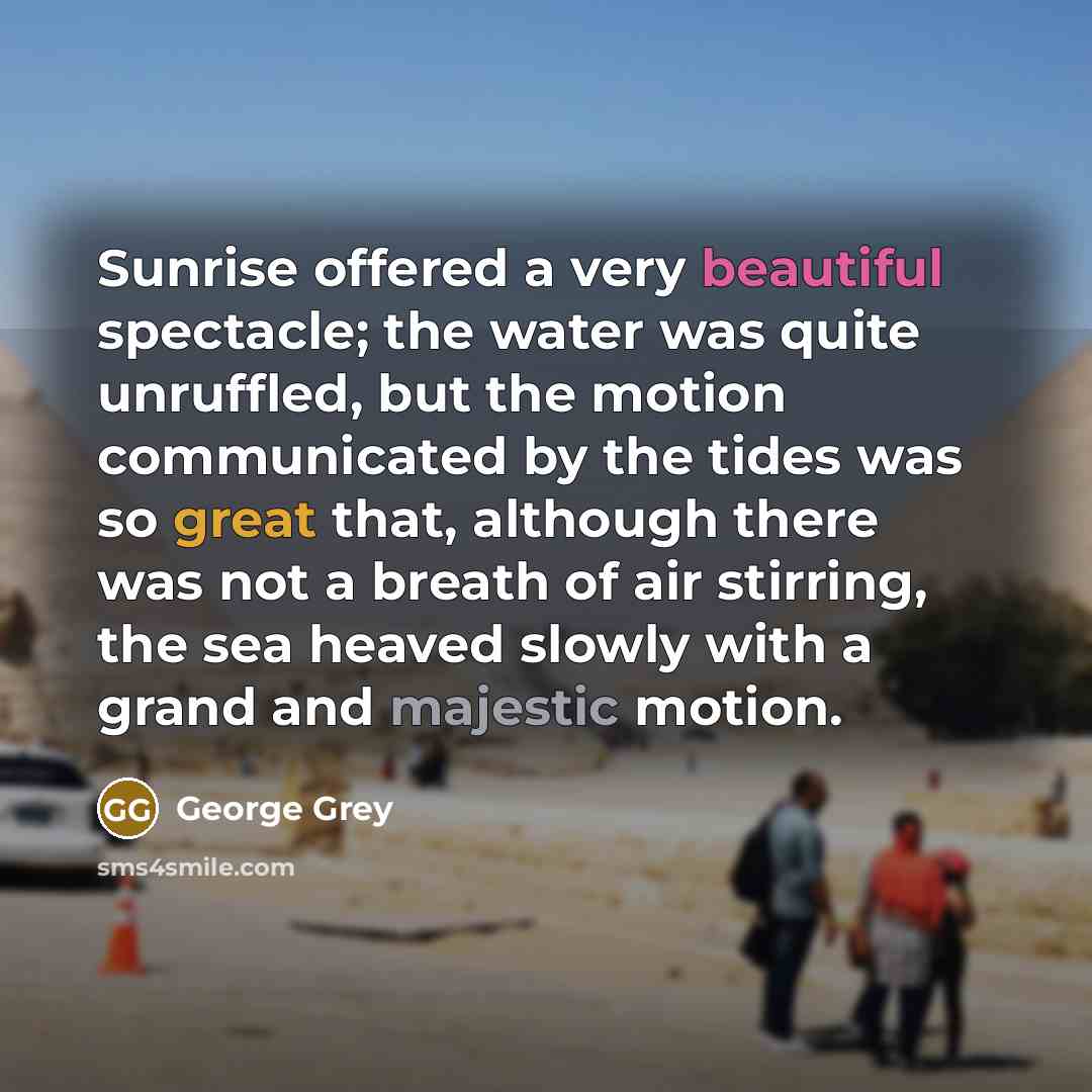 “Sunrise offered a very beautiful spectacle; the water was quite…” quote by George Grey
