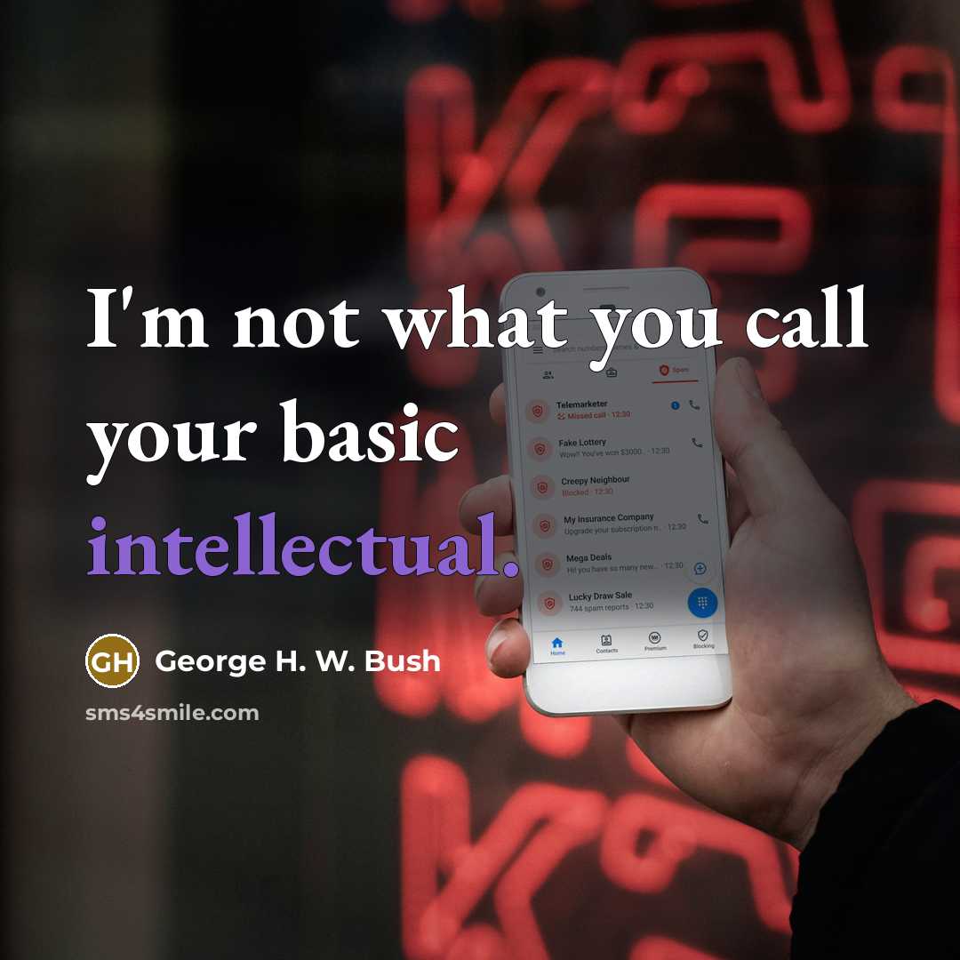 “I'm not what you call your basic intellectual.…” quote by George H. W. Bush