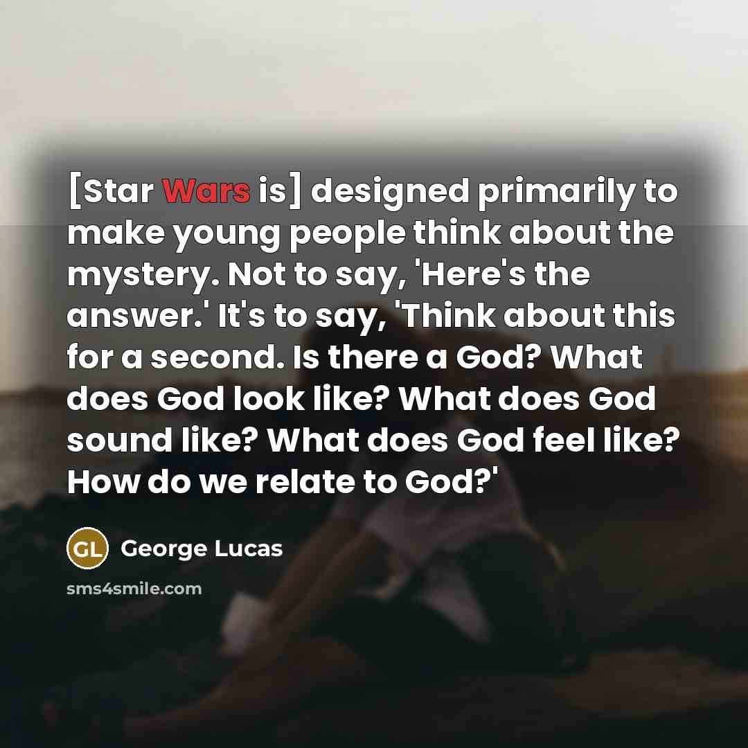 “[Star Wars is] designed primarily to make young people think…” quote by George Lucas
