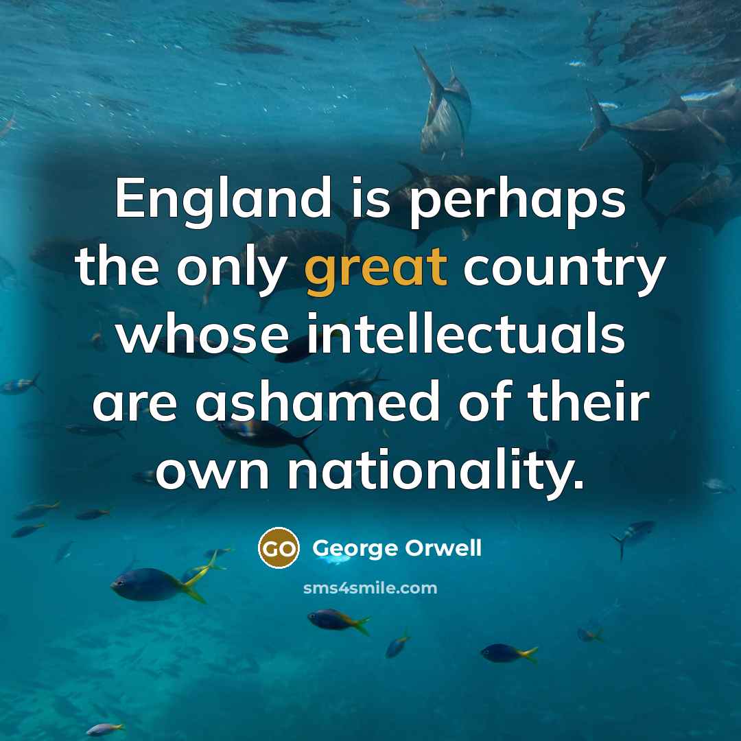 “England is perhaps the only great country whose intellectuals are…” quote by George Orwell