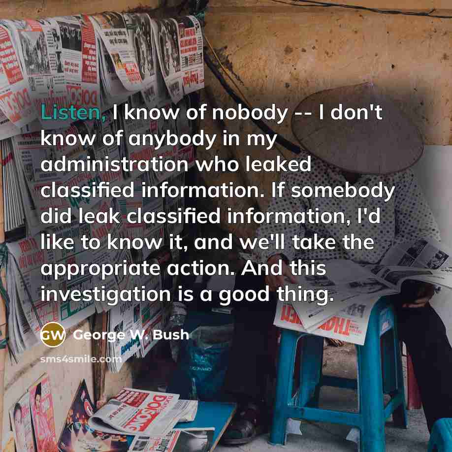 “Listen, I know of nobody -- I don't know of…” quote by George W. Bush