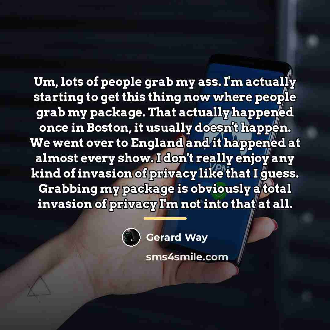 “Um, lots of people grab my ass. I'm actually starting…” quote by Gerard Way