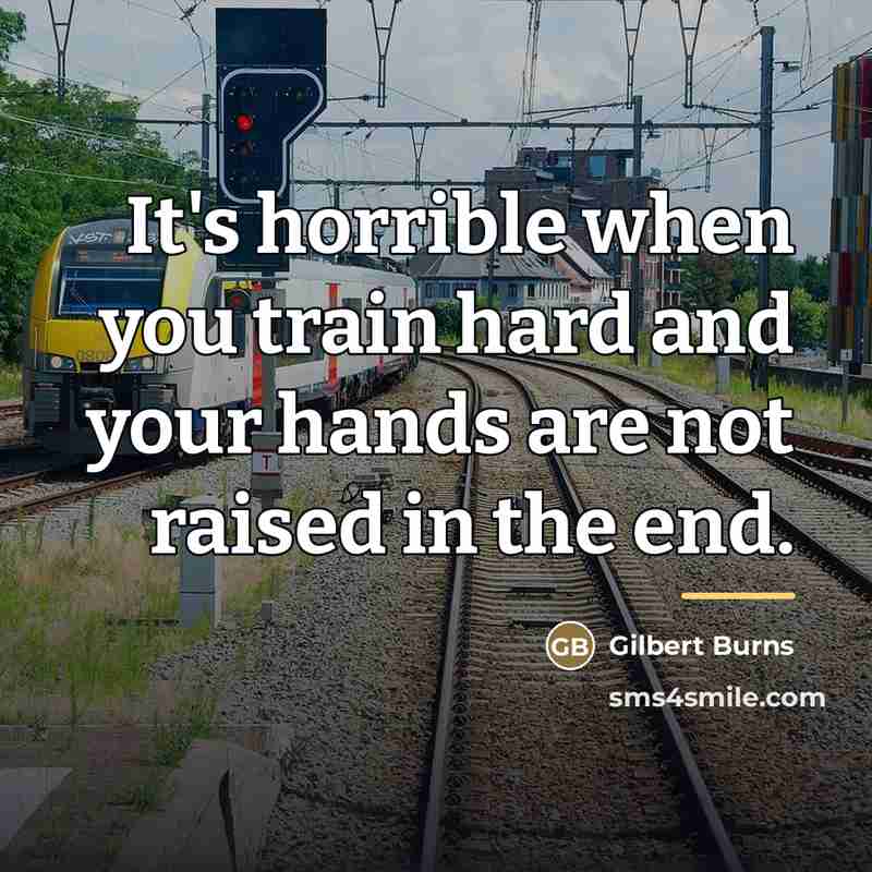 “It's horrible when you train hard and your hands are…” quote by Gilbert Burns
