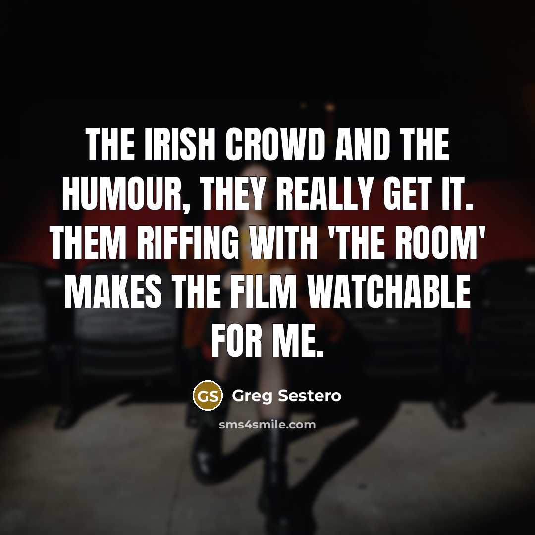 “The Irish crowd and the humour, they really get it.…” quote by Greg Sestero