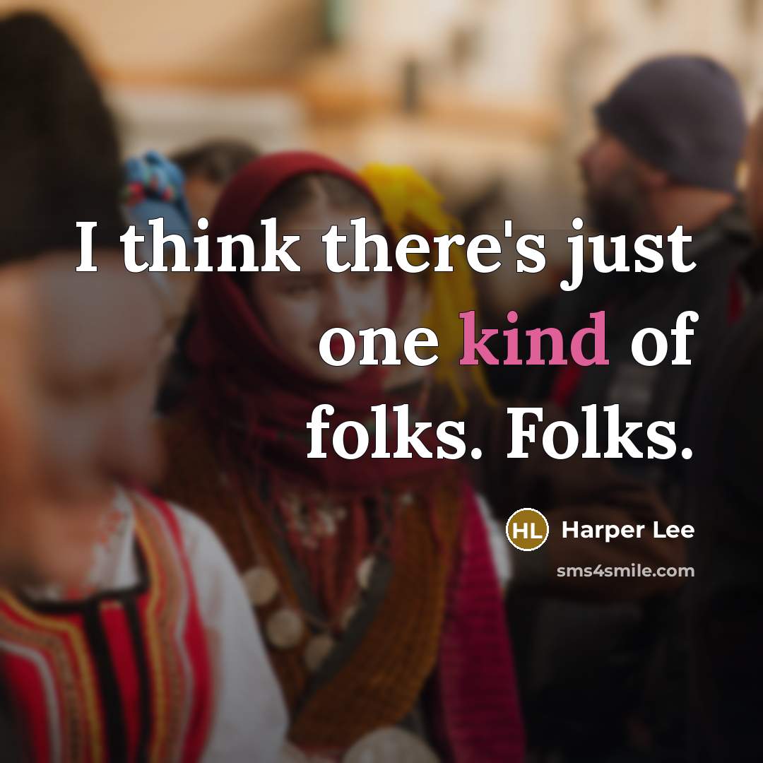 “I think there's just one kind of folks. Folks.…” quote by Harper Lee