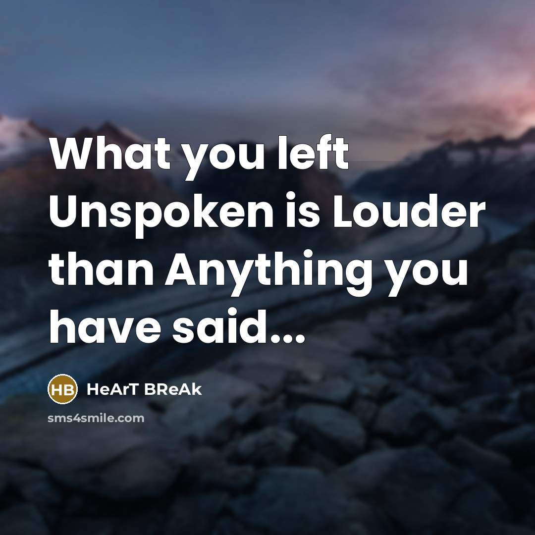 “What you left Unspoken is Louder than Anything you have…” quote by HeArT BReAk