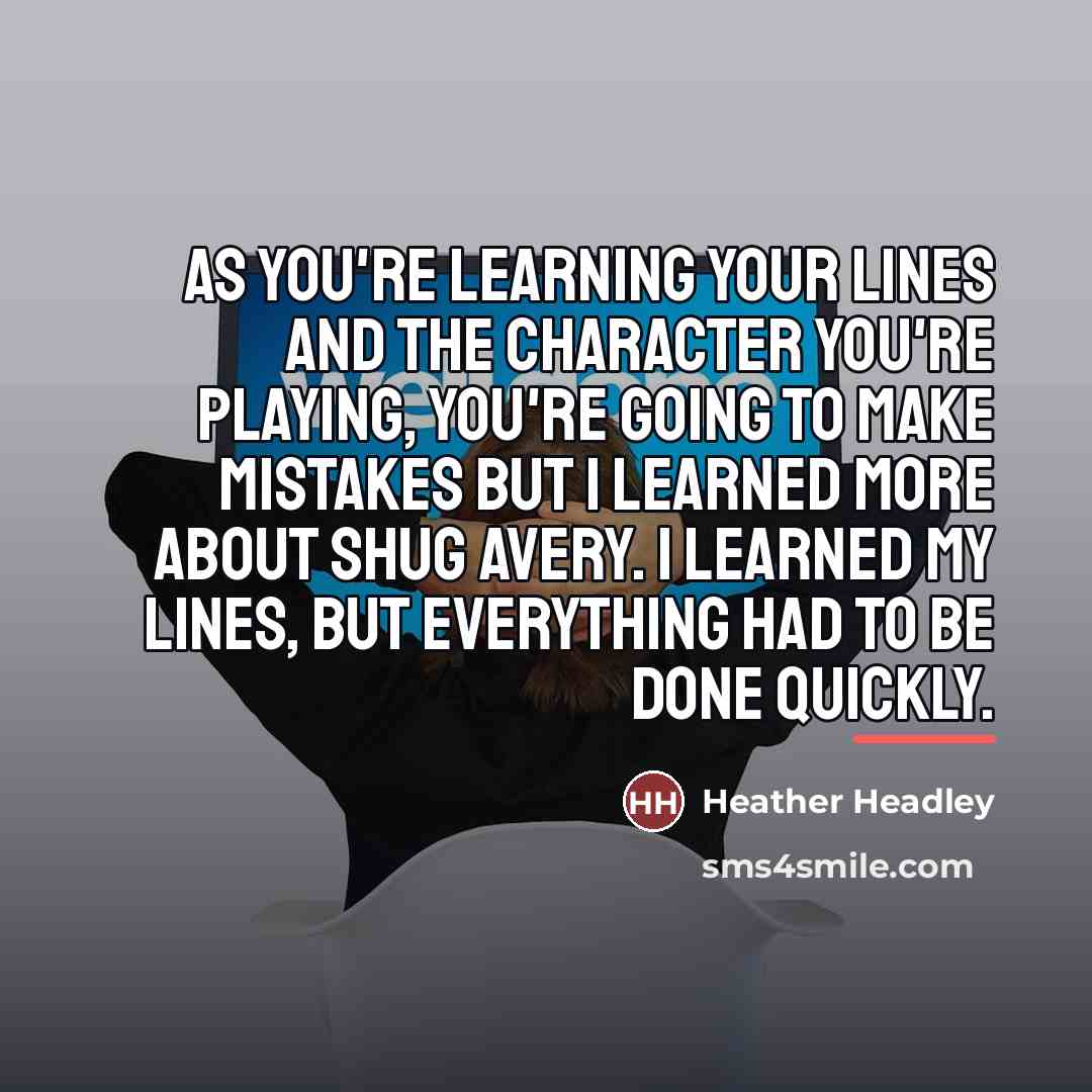 “As you're learning your lines and the character you're playing,…” quote by Heather Headley