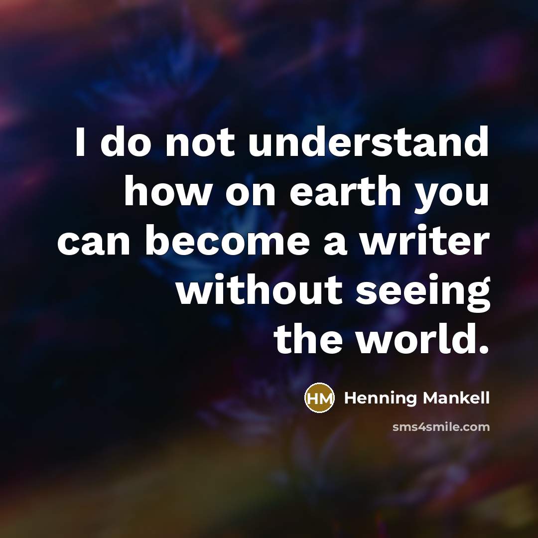 “I do not understand how on earth you can become…” quote by Henning Mankell