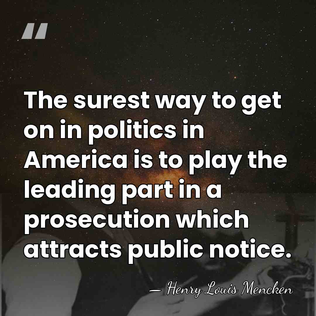 The surest way to get on in politics in America is to&hellip; - Henry Louis Mencken