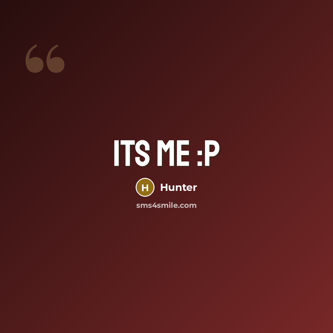“ITS ME :p…” quote by HUNTER