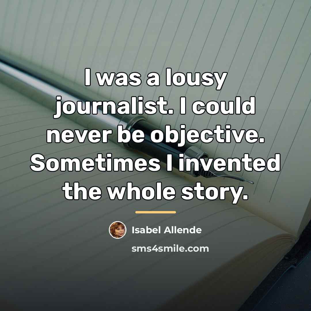 “I was a lousy journalist. I could never be objective.…” quote by Isabel Allende