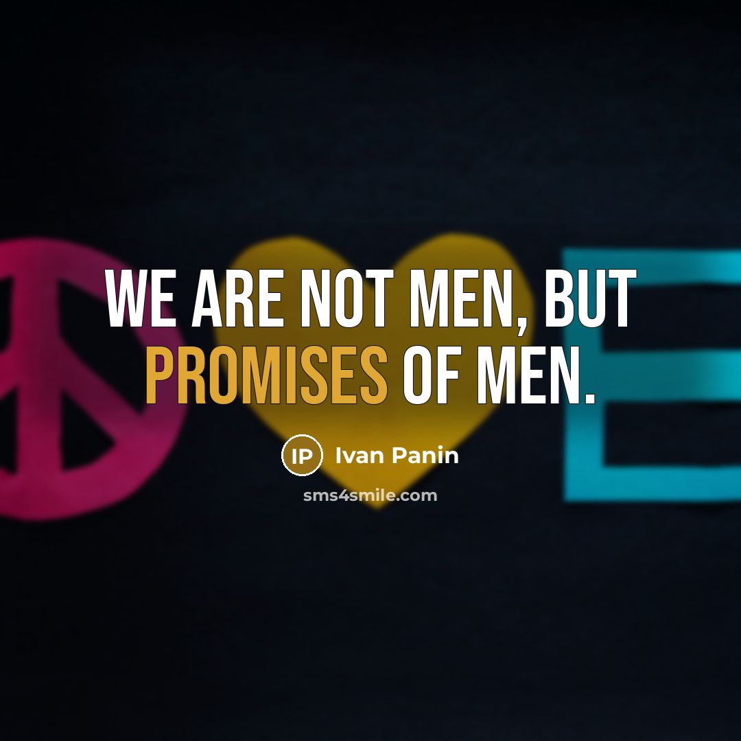“We are not men, but promises of men.” quote by Ivan Panin