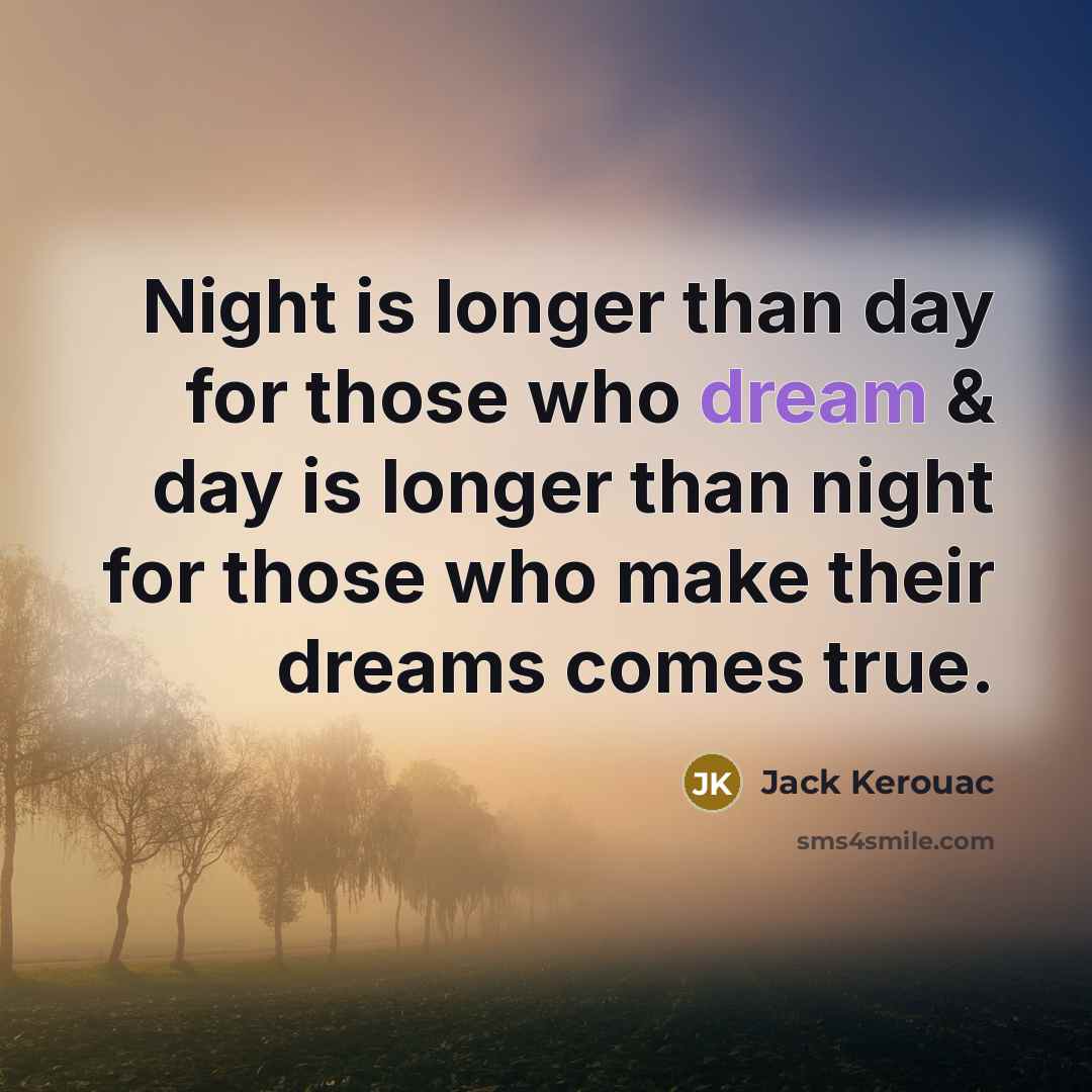 “Night is longer than day for those who dream &…” quote by Jack Kerouac
