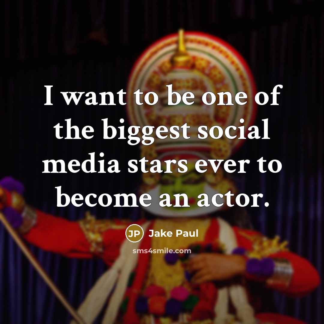 “I want to be one of the biggest social media…” quote by Jake Paul