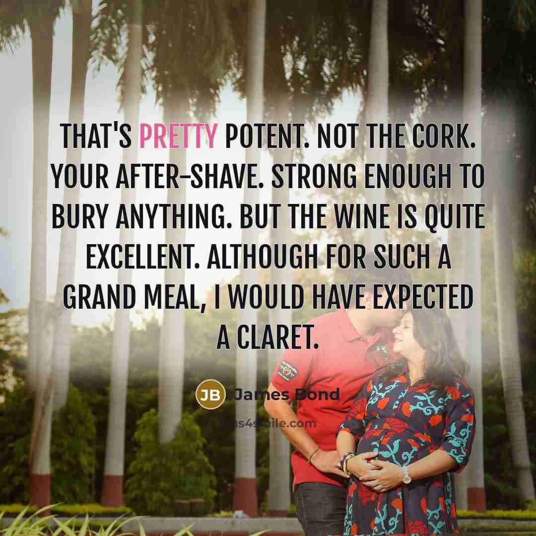 “That's pretty potent. Not the cork. Your after-shave. Strong enough…” quote by James Bond
