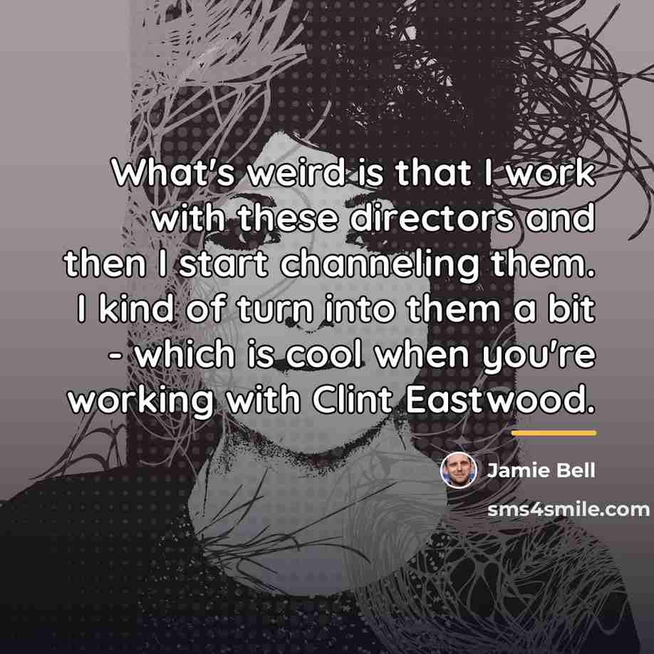 “What's weird is that I work with these directors and…” quote by Jamie Bell