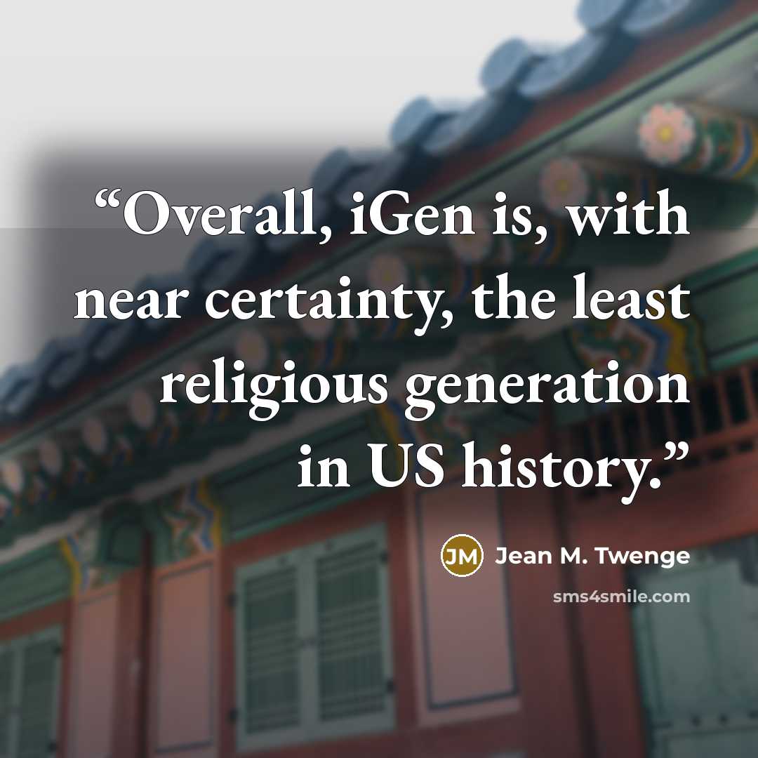 “Overall, iGen is, with near certainty, the least religious generation in US history.” quote by Jean M. Twenge