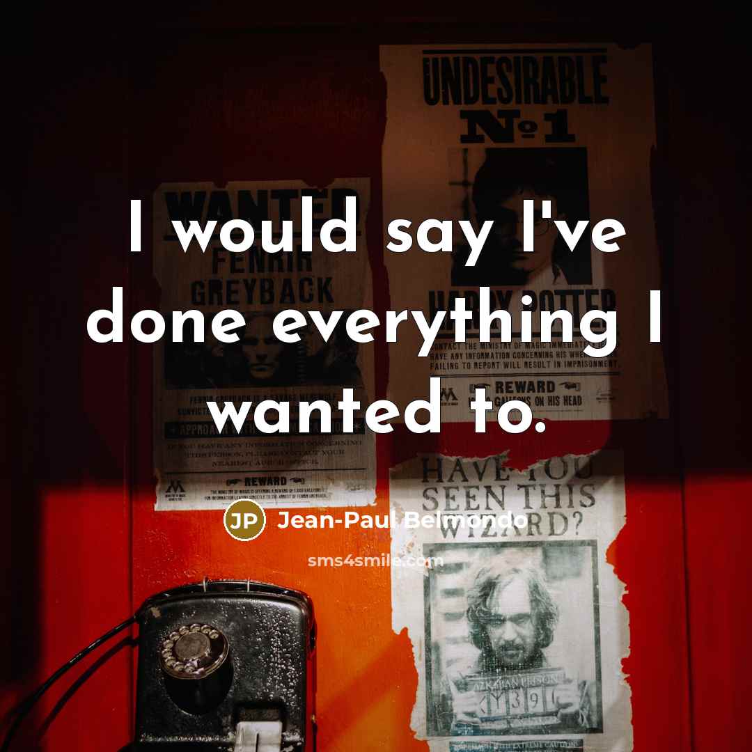 “I would say I've done everything I wanted to.…” quote by Jean-Paul Belmondo