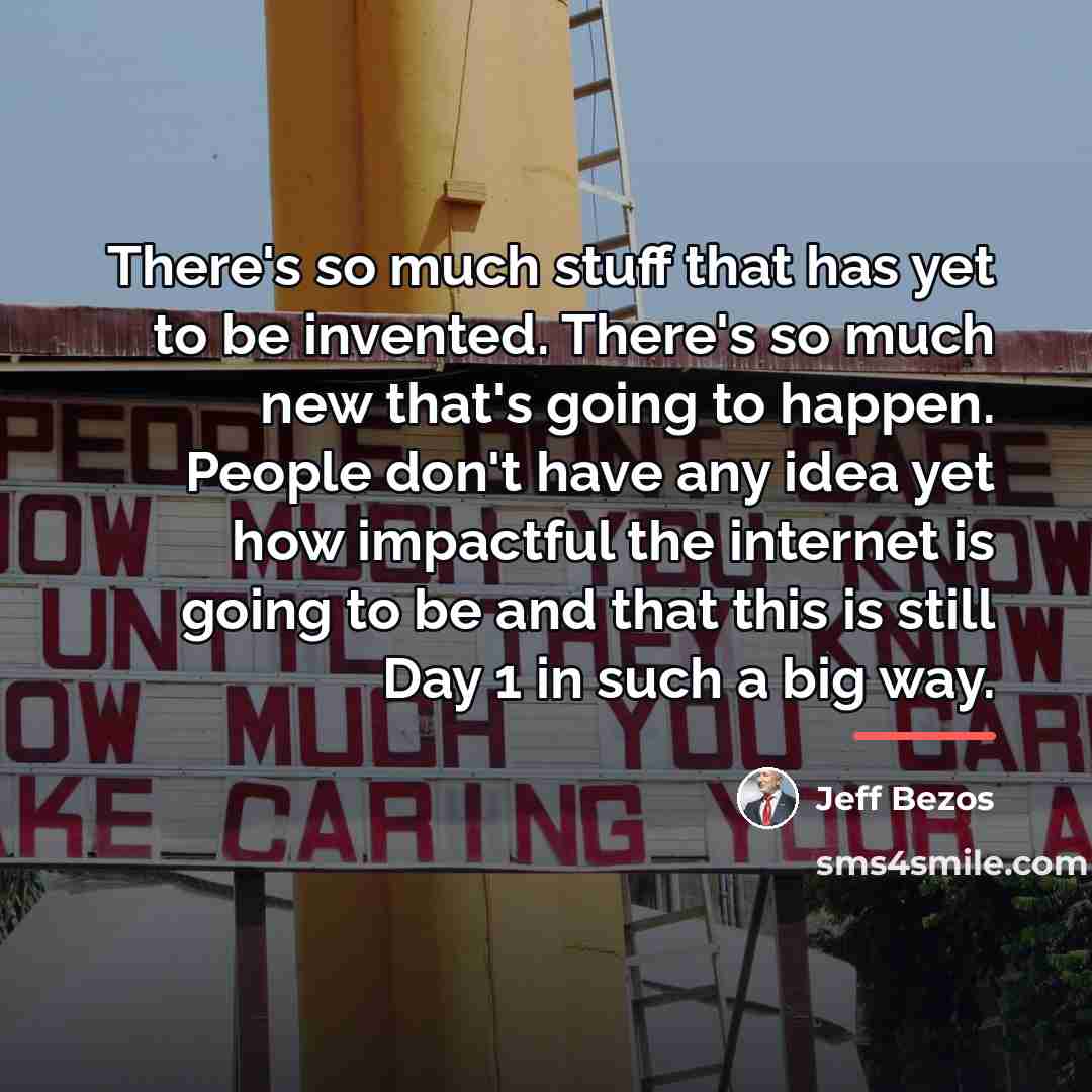 “There's so much stuff that has yet to be invented.…” quote by Jeff Bezos