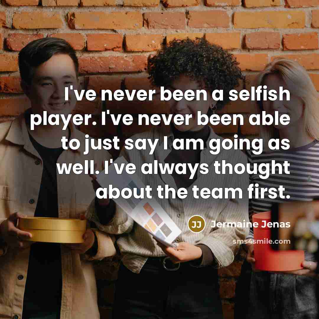 “I've never been a selfish player. I've never been able…” quote by Jermaine Jenas