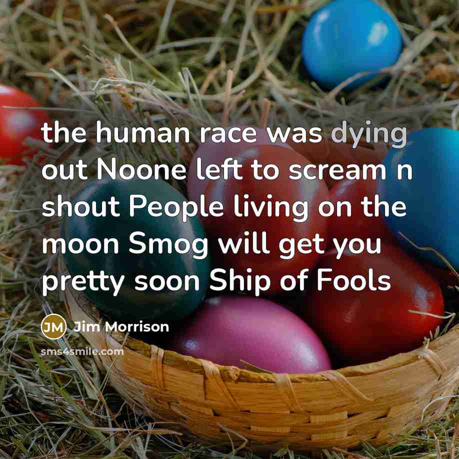 “the human race was dying out Noone left to scream…” quote by Jim Morrison
