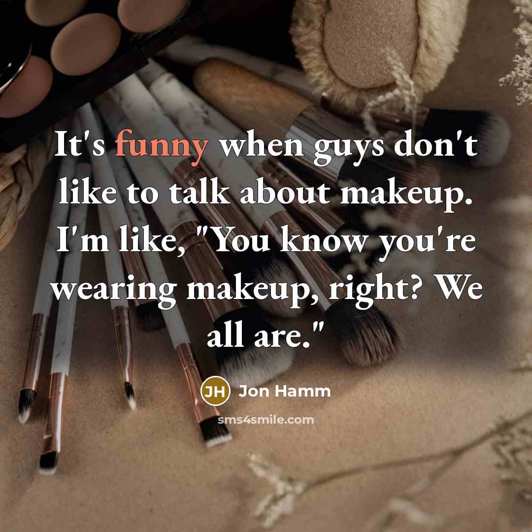 “It's funny when guys don't like to talk about makeup.…” quote by Jon Hamm