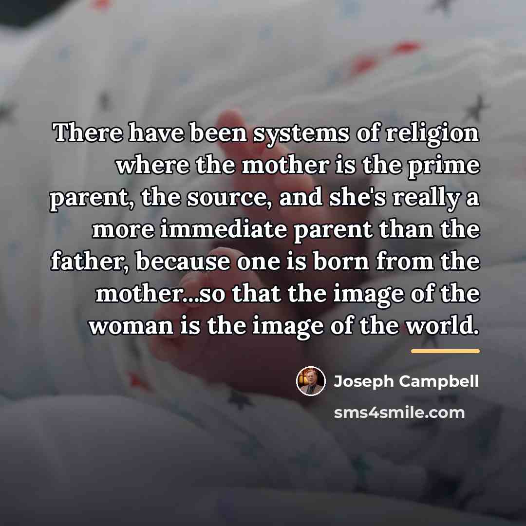 “There have been systems of religion where the mother is…” quote by Joseph Campbell