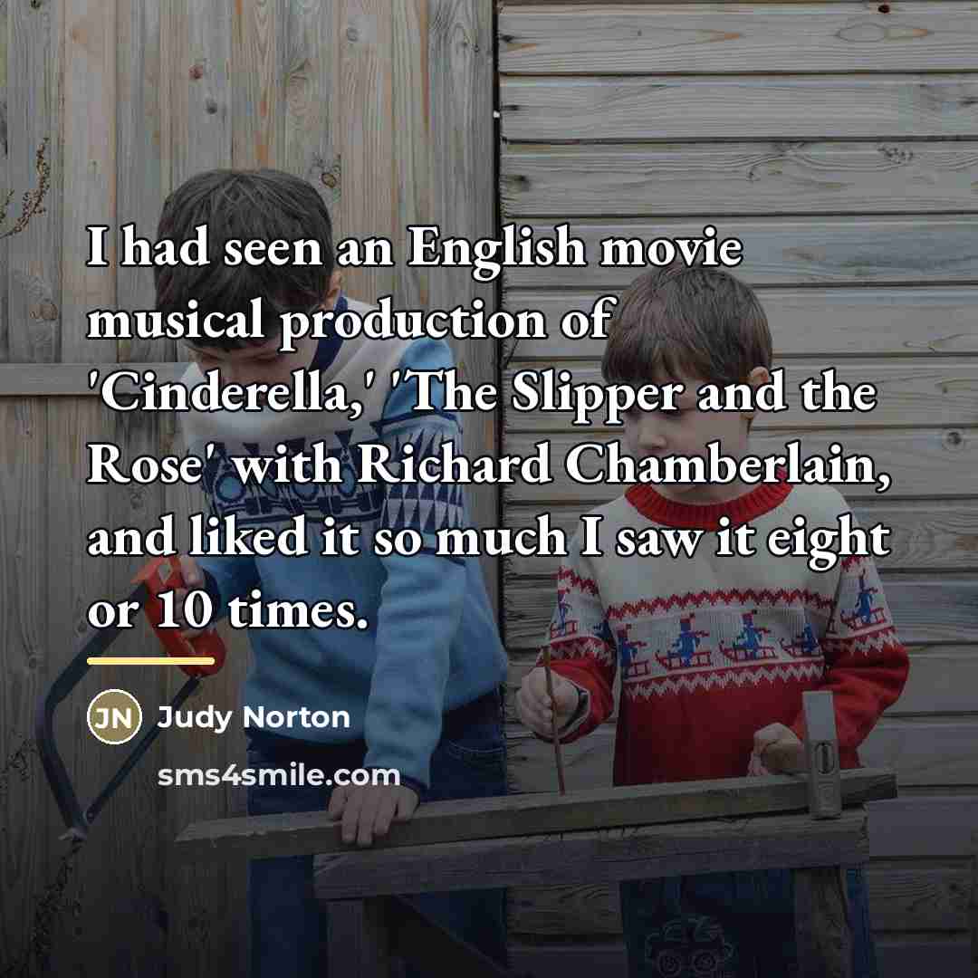 “I had seen an English movie musical production of 'Cinderella,'…” quote by Judy Norton