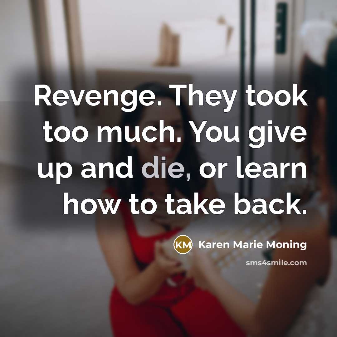“Revenge. They took too much. You give up and die,…” quote by Karen Marie Moning